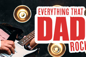 Everything that Dad Rocks!