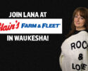 Join Lana at Blain's Farm & Fleet in Waukesha